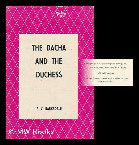 Item #160108 The Dacha and the Duchess : an Application of Levi-Strauss's Theory of Myth in Human Creativity to Works of Nineteenth-Century Russian Novelists / E. C. Barksdale. Ethelbert Courtland Barksdale, 1944-.