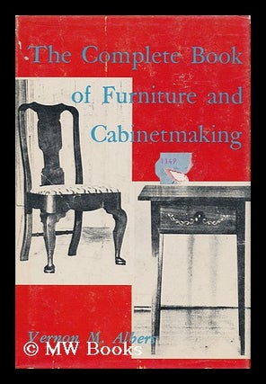 Item #160117 The Complete Book of Furniture and Cabinetmaking. Vernon Martin Albers