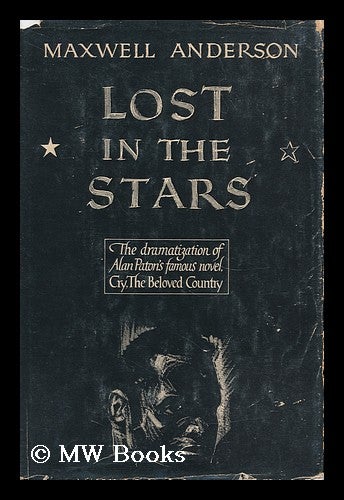 Item #160218 Lost in the Stars; the Dramatization of Alan Paton's Novel Cry, the Beloved Country. Maxwell Anderson.