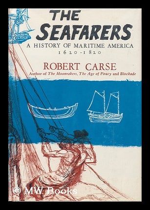Item #160514 The Seafarers; a History of Maritime America, 1620-1820 / Illustrated by Ray...