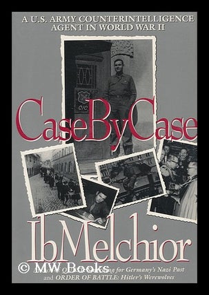 Item #160522 Case by Case : a U. S. Army Counterintelligence Agent in World War II / Ib Melchior....