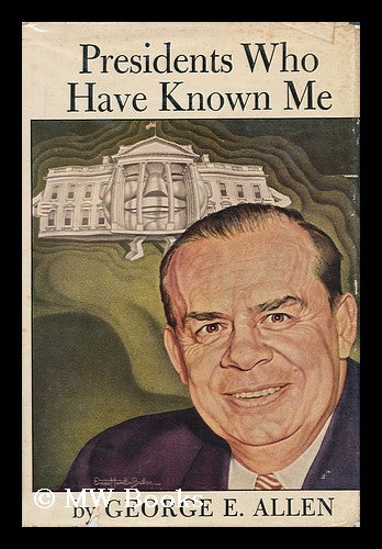 Item #160634 Presidents Who Have Known Me. George Edward Allen, 1896-.
