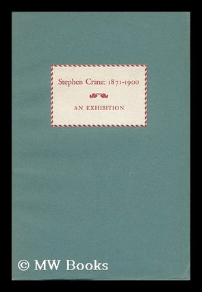 Item #16073 Stephen Crane, 1871-1900 : an Exhibition of His Writings Held in the Columbia...