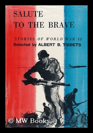 Item #160743 Salute to the Brave; Stories of World War II. Albert B. Tibbets, Comp