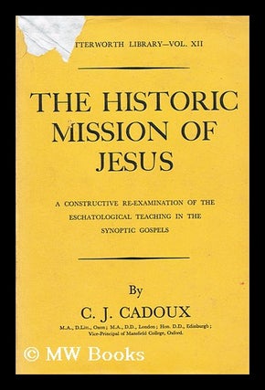 Item #160901 The Historic Mission of Jesus, a Constructive Re-Examination of the Eschatological...