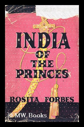 Item #160903 India of the Princes, by Rosita Forbes. Rosita Forbes