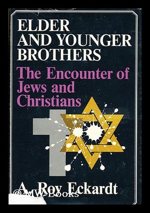Item #160924 Elder and Younger Brothers; the Encounter of Jews and Christians [By] A. Roy...