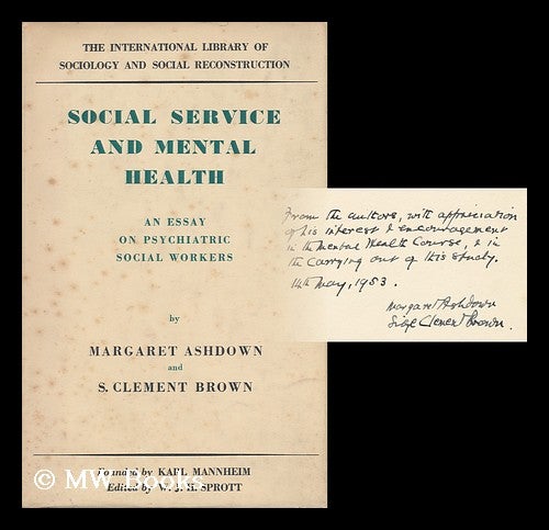 Item #160930 Social Service and Mental Health; an Essay on Psychiatric Social Workers, by Margaret Ashdown and S. Clement Brown. Margaret . Brown Ashdown, Sibyl Clement, 1892-.