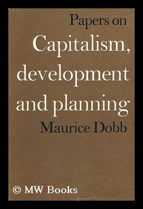 Item #160959 Papers on Capitalism, Development and Planning / Maurice Dobb. Maurice Herbert Dobb