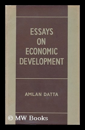 Item #160987 Essays on Economic Development. Amlan Datta, 1924