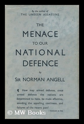 Item #161055 The Menace to Our National Defence, by Sir Norman Angell. Norman Angell