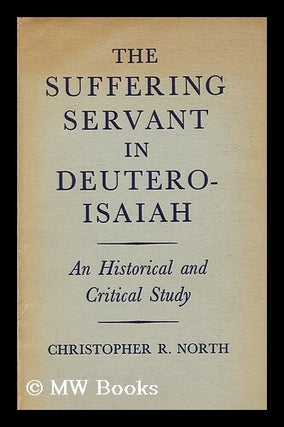 Item #161127 The Suffering Servant in Deutero-Isaiah; an Historical and Critical Study....