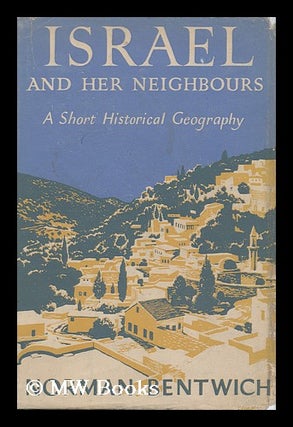 Item #161175 Israel and Her Neighbours : a Short Historical Geography / by Norman Bentwich....