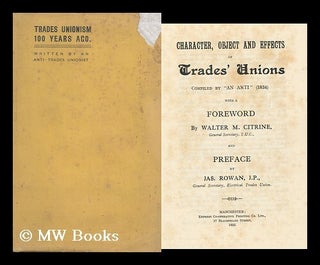 Item #161197 Character, Object and Effects of Trades' Unions / Compiled by "An Anti" (1834) ,...