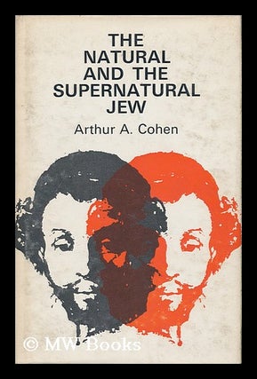 Item #161253 The Natural and the Supernatural Jew : an Historical and Theological Introduction /...