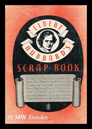 Item #161290 Elbert Hubbard's Scrap Book, Containing the Inspired and Inspiring Selections,...