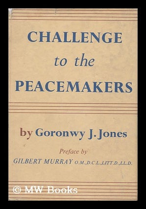 Item #161365 Challenge to the Peacemakers. Goronwy J. Jones