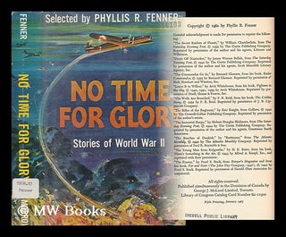Item #161495 No Time for Glory; Stories of World War II. Illus. by William R. Lohse. Phyllis Reid...