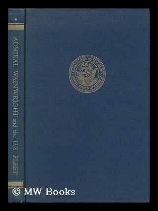 Item #161572 Admiral Richard Wainwright and the United States Fleet. with a Foreword by Harry E....