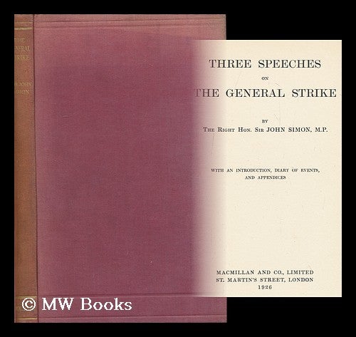 Item #161670 Three Speeches on the General Strike / by the Right Hon. Sir John Simon, M. P. ; with an Introduction, Diary of Events, and Appendices. John Allsebrook Simon Simon, Viscount.