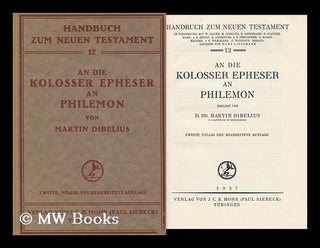 Item #161709 Die Kolosser, Epheser, an Philemon / Erklart Von D. Dr. Martin Dibelius. Martin...