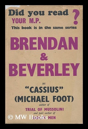 Item #161824 Brendan and Beverley : an Extravaganza / by "Cassius" (Michael Foot). Michael ....