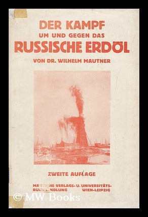 Item #161869 Der Kampf Um Und Gegen Das Russische Erdol. Wilhelm Mautner, 1889
