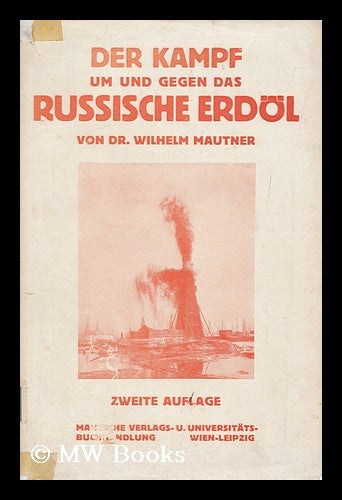 Item #161869 Der Kampf Um Und Gegen Das Russische Erdol. Wilhelm Mautner, 1889-.