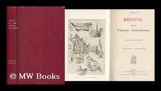 Item #161871 Bristol and its Famous Associations ... Fifty-Eight Illustrations. Stanley Hutton,...