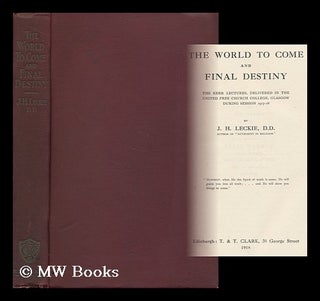 Item #161969 The World to Come and Final Destiny / by J. H. Leckie. Joseph H. Leckie