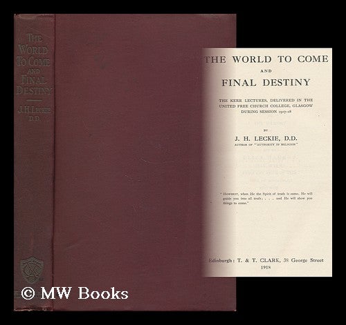 Item #161969 The World to Come and Final Destiny / by J. H. Leckie. Joseph H. Leckie.