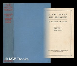 Item #162145 Paris after the Prussians, by Maxime Du Camp. Translated from the French by Philip...