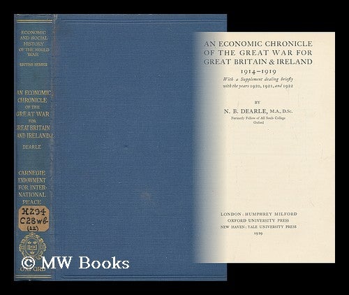 Item #162249 An Economic Chronicle of the Great War for Great Britain & Ireland, 1914-1919. Norman Burrell Dearle, B. 1882.