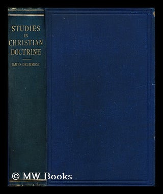 Item #162323 Studies in Christian Doctrine / by James Drummond. James Drummond