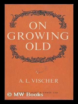 Item #162367 On Growing Old / Translated from the German by Gerald Onn. Adolf Lukas Vischer