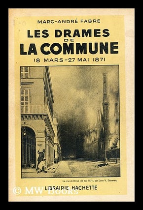 Item #162487 Les Drames De La Commune : 18 Mars-27 Mai 1871. Marc-Andre Fabre