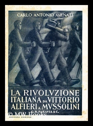 Item #162545 La Rivoluzione Italiana Da Vittorio Alfieri a Benito Mussolini. Carlo Antonio...