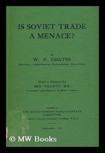 Item #162636 Is Soviet Trade a Menace? / by W. P. Coates with a Preface by Ben Tillett. William Peyton Coates.