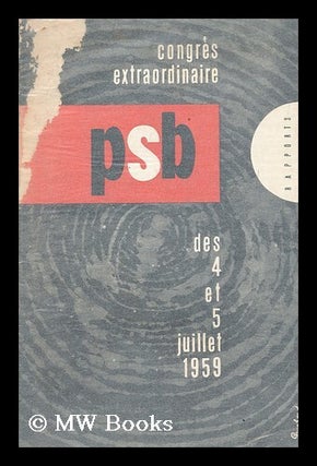 Item #162662 Congres Extraordinaire Du P. S. B. Des 4 Et 5 Juillet 1959 : Rapports. Congres...