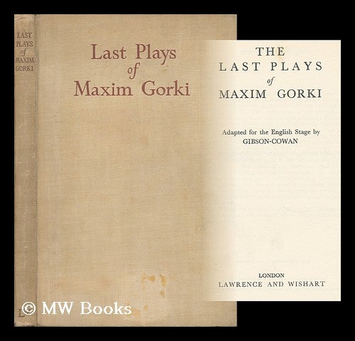 Item #162722 The Last Plays of Maxim Gorki / by Gibson-Cowan. Maksimb Gorkii.