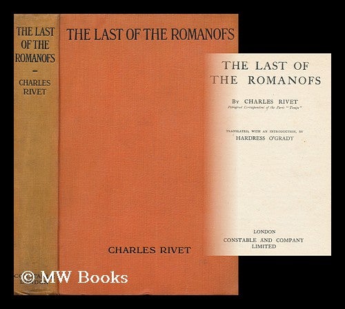 Item #162747 The Last of the Romanofs / by Charles Rivet ; Translated, with an Introduction, by Hardress O'Grady. Charles Rivet, 1881-.