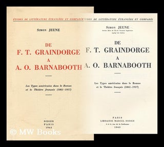 Item #162874 De F. T. Graindorge à A. O. Barnabooth : Les Types Americains Dans Le Roman Et Le...