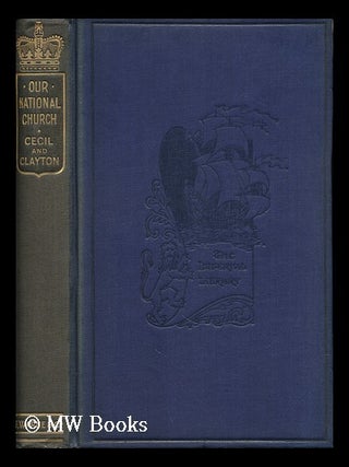 Item #162876 Our National Church / Lord Robert Cecil and H. J. Clayton. Robert Gascoyne-Cecil...