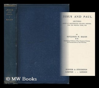 Item #162935 Jesus and Paul. Lectures Given At Manchester College, Oxford ... 1920. Benjamin...