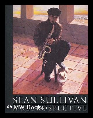 Item #162981 Sean Sullivan: a Retrospective. John Daniel. Sullivan Abel, Sean