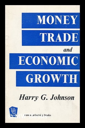 Item #163040 Money, Trade and Economic Growth. Harry Gordon Johnson