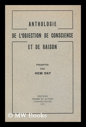 Item #163041 Anthologie De L'objection De Conscience Et De Raison / Presentee Par Hem Day. Hem...