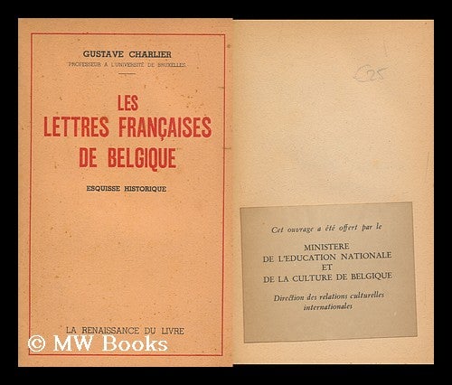 Item #163053 Les Lettres Francaises De Belgique. Esquisse Historique, Etc. Gustave Charlier.