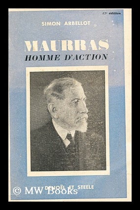 Item #163079 Maurras : Homme D'Action / Simon Arbellot. Simon Arbellot