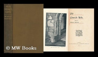 Item #163197 Old Church Life / by William Andrews. William Andrews, ed